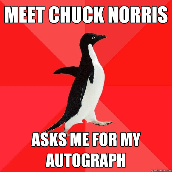 Meet Chuck Norris asks me for my autograph  Socially Awesome Penguin