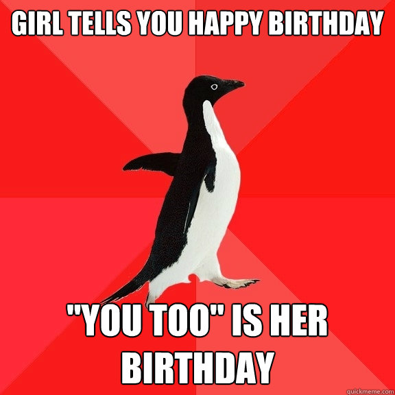 Girl tells you happy birthday 