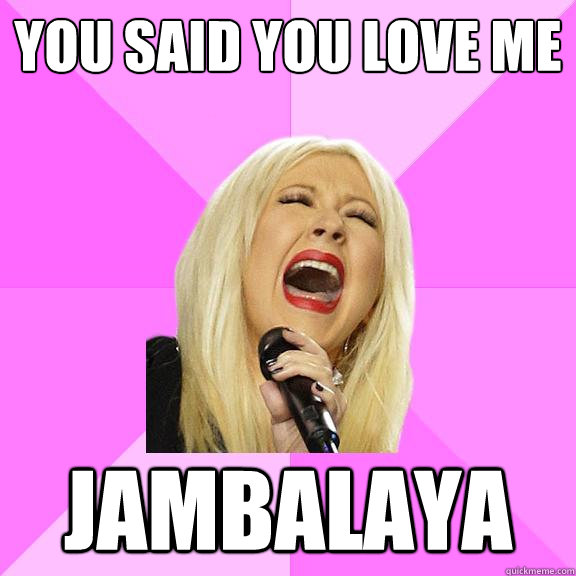 you said you love me jambalaya  Wrong Lyrics Christina