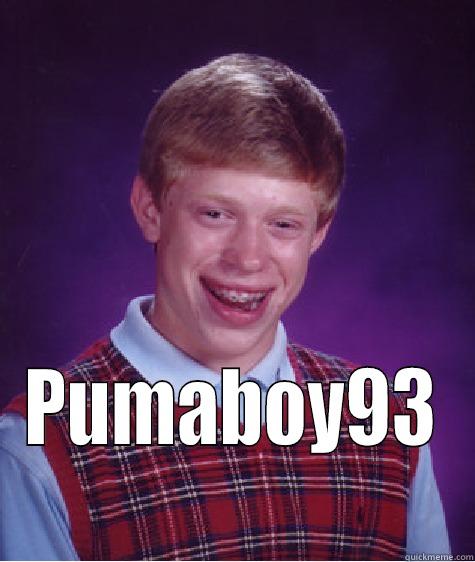  PUMABOY93 Bad Luck Brian