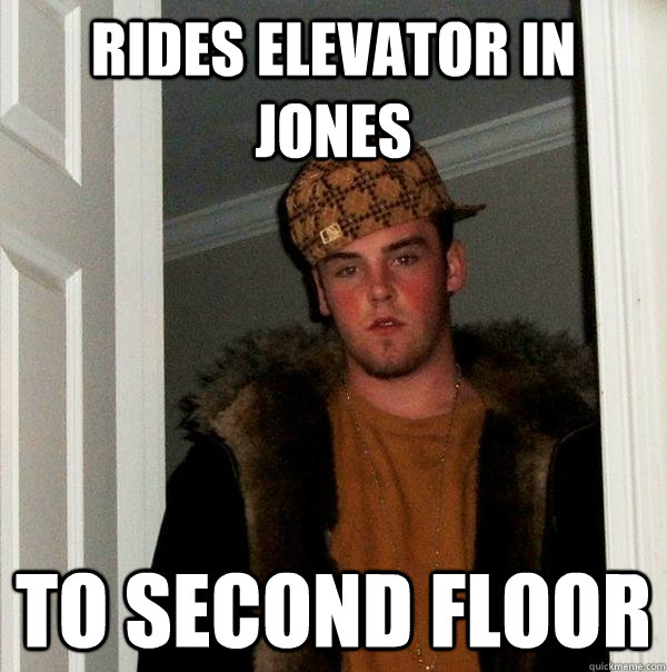 RIDES ELEVATOR IN JONES TO SECOND FLOOR  Scumbag Steve