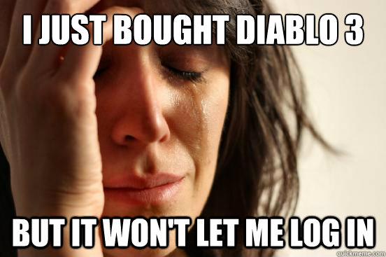 I just bought Diablo 3 But it won't let me log in  First World Problems