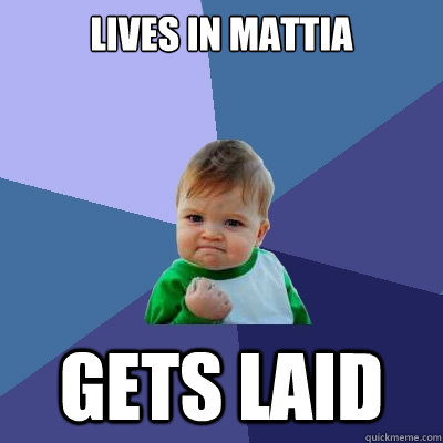 Lives in Mattia  Gets laid  Success Kid