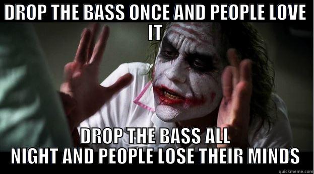 DROP THE BASS ONCE AND PEOPLE LOVE IT DROP THE BASS ALL NIGHT AND PEOPLE LOSE THEIR MINDS Joker Mind Loss