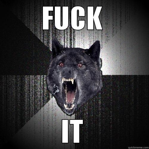 fuck it wolf - FUCK IT Insanity Wolf