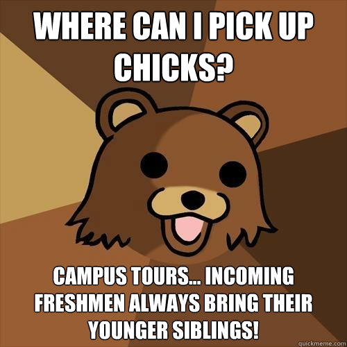 Where can I pick up chicks? Campus tours... Incoming freshmen always bring their younger siblings!  Pedobear