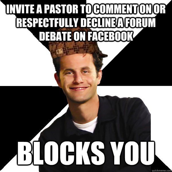 Invite a pastor to comment on or respectfully decline a forum debate on facebook blocks you  Scumbag Christian