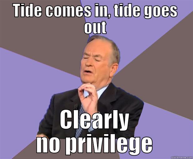 TIDE COMES IN, TIDE GOES OUT CLEARLY NO PRIVILEGE Bill O Reilly