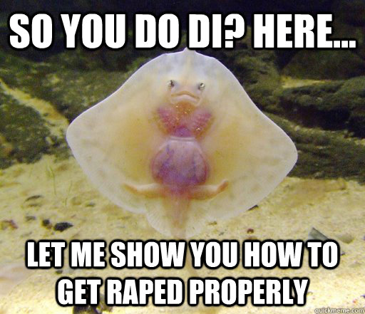 So you do di? here... let me show you how to get raped properly  