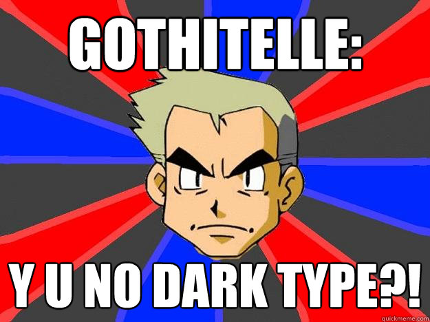 Gothitelle: Y U no Dark type?!  Professor Oak