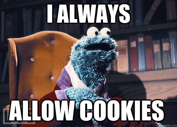 I always allow cookies  Cookie Monster