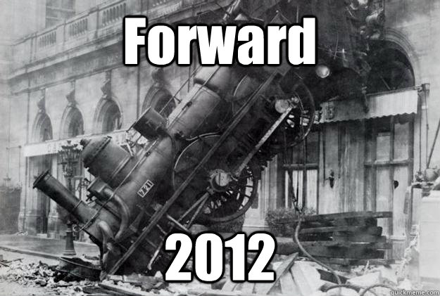 Forward 2012  Train wreck ftw