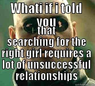 WHATI IF I TOLD YOU THAT SEARCHING FOR THE RIGHT GIRL REQUIRES A LOT OF UNSUCCESSFUL RELATIONSHIPS Matrix Morpheus