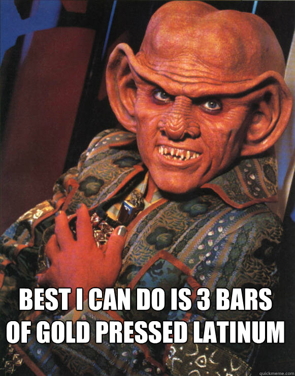 Best I can do is 3 bars of gold pressed latinum - Best I can do is 3 bars of gold pressed latinum  Misc