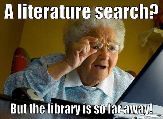  A LITERATURE SEARCH?   BUT THE LIBRARY IS SO FAR AWAY! Grandma finds the Internet