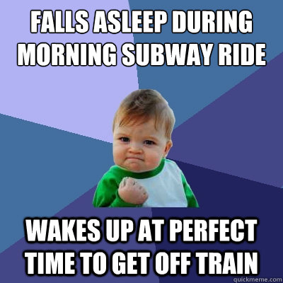 Falls asleep during morning subway ride Wakes up at perfect time to get off train  Success Kid