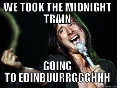 WE TOOK THE MIDNIGHT TRAIN GOING TO EDINBUURRGGGHHH Misc