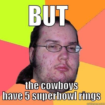 BUT  THE COWBOYS HAVE 5 SUPERBOWL RINGS Butthurt Dweller