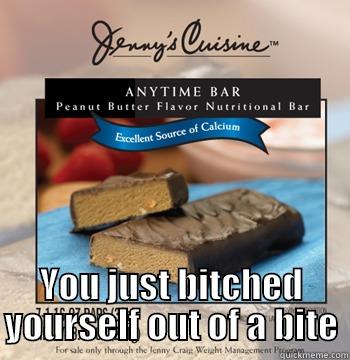   YOU JUST BITCHED YOURSELF OUT OF A BITE Misc