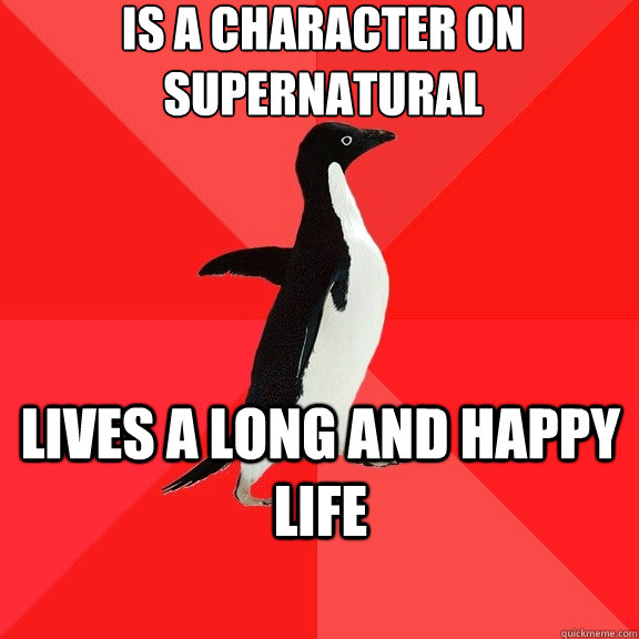 Is a character on Supernatural Lives a long and happy life  Socially Awesome Penguin