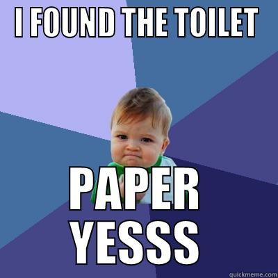 I FOUND THE TOILET PAPER YESSS Success Kid