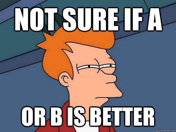 Not sure if A Or B is better - Not sure if A Or B is better  Futurama Fry