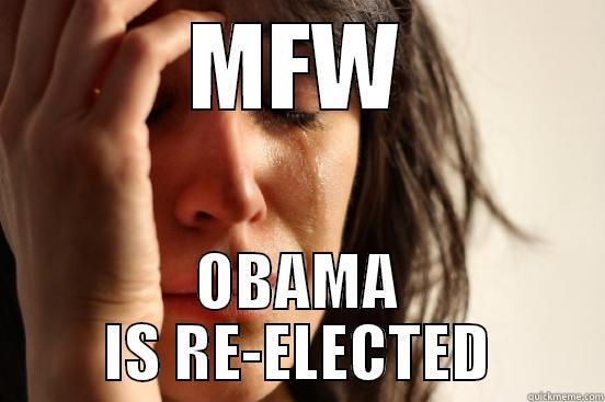 LOL FUCK - MFW OBAMA IS RE-ELECTED First World Problems