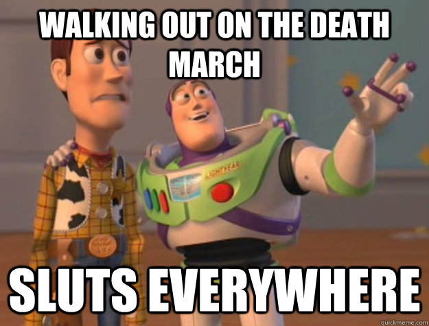 walking out on the death march SLUTS EVERYWHERE - walking out on the death march SLUTS EVERYWHERE  Buzz Lightyear