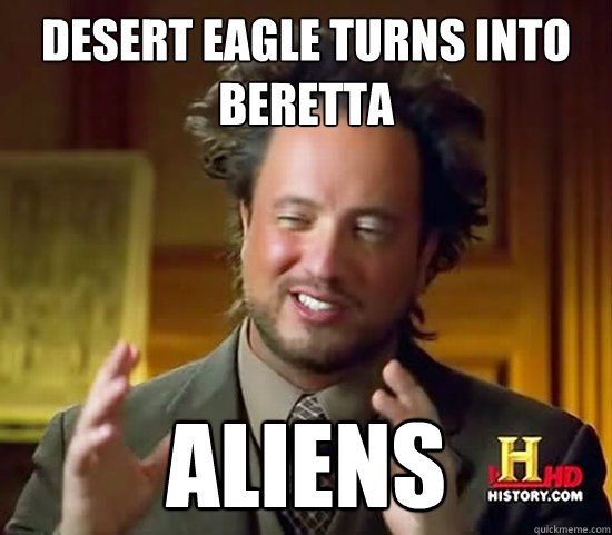 Desert eagle turns into Beretta  Aliens  Ancient Aliens