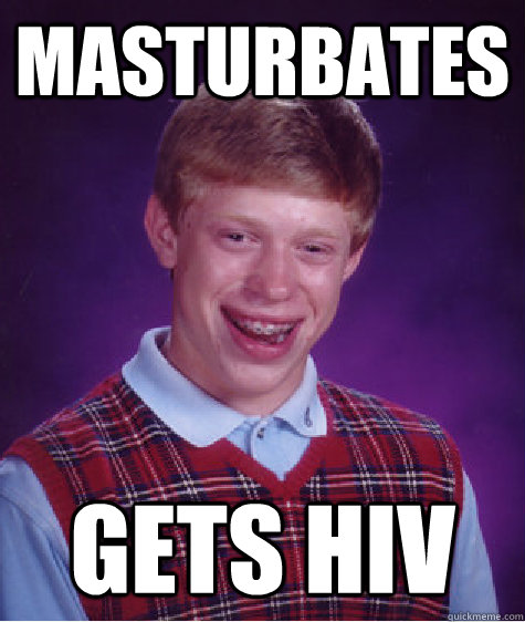 Masturbates Gets HIV  Bad Luck Brian