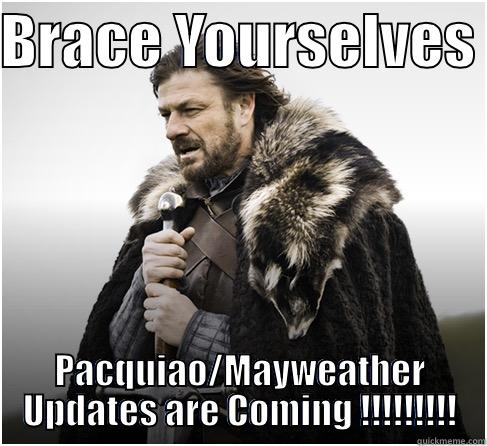 BRACE YOURSELVES  PACQUIAO/MAYWEATHER UPDATES ARE COMING !!!!!!!!! Misc