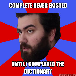 Complete never existed Until I completed the Dictionary - Complete never existed Until I completed the Dictionary  The Completionist