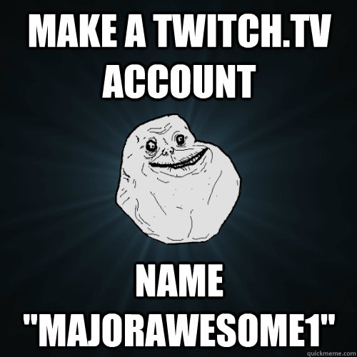 Make a twitch.tv account Name 