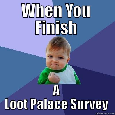 WHEN YOU FINISH A LOOT PALACE SURVEY Success Kid