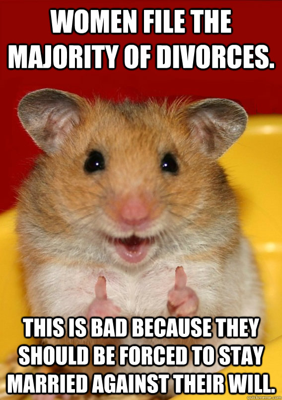 Women file the majority of divorces. This is bad because they should be forced to stay married against their will.    Rationalization Hamster