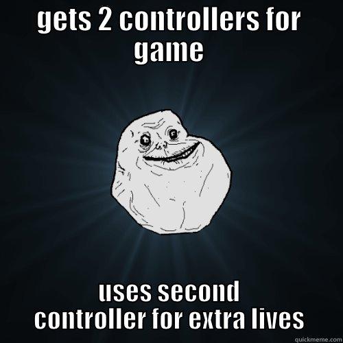 GETS 2 CONTROLLERS FOR GAME USES SECOND CONTROLLER FOR EXTRA LIVES Forever Alone