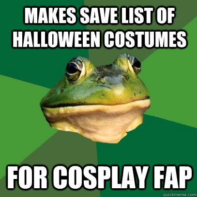 makes save list of halloween costumes for cosplay fap  Foul Bachelor Frog