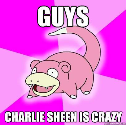guys charlie sheen is crazy  