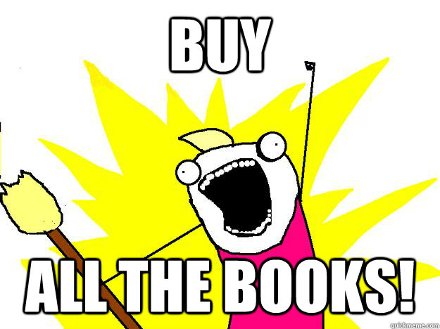 Buy ALL THE BOOKS!  
