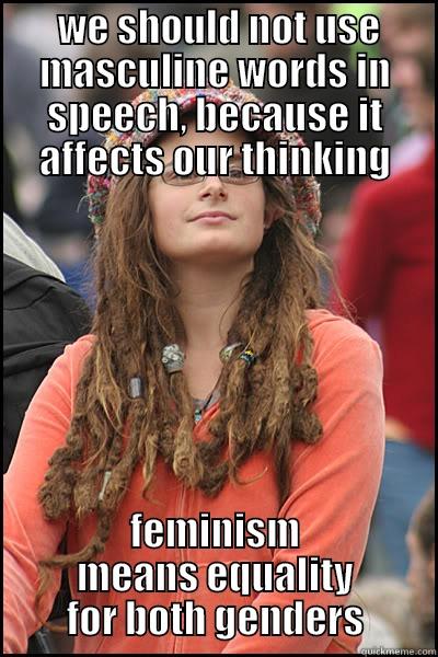  WE SHOULD NOT USE MASCULINE WORDS IN SPEECH, BECAUSE IT AFFECTS OUR THINKING FEMINISM MEANS EQUALITY FOR BOTH GENDERS College Liberal