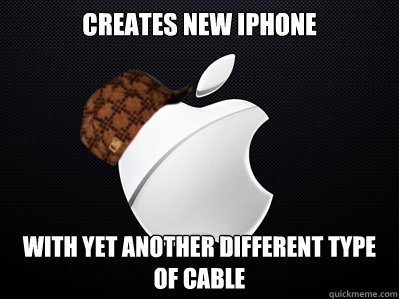 creates new iphone with yet another different type of cable  Scumbag Apple