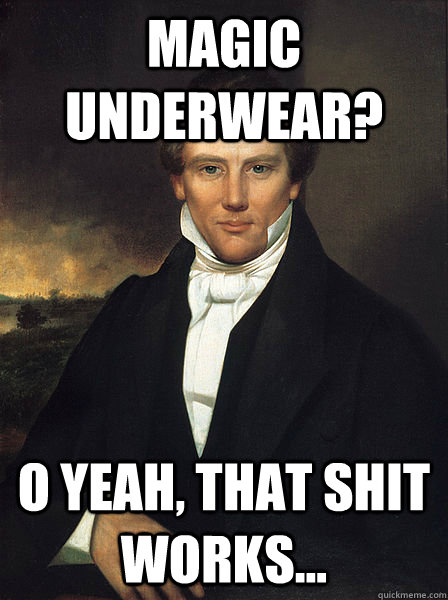 Magic Underwear? O yeah, that shit works... - Magic Underwear? O yeah, that shit works...  Scumbag Joseph Smith Jr