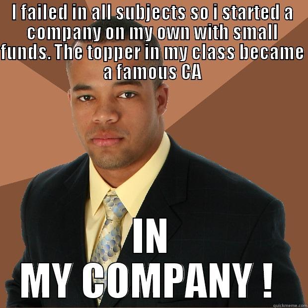 successfull man  - I FAILED IN ALL SUBJECTS SO I STARTED A COMPANY ON MY OWN WITH SMALL FUNDS. THE TOPPER IN MY CLASS BECAME A FAMOUS CA IN MY COMPANY !  Successful Black Man