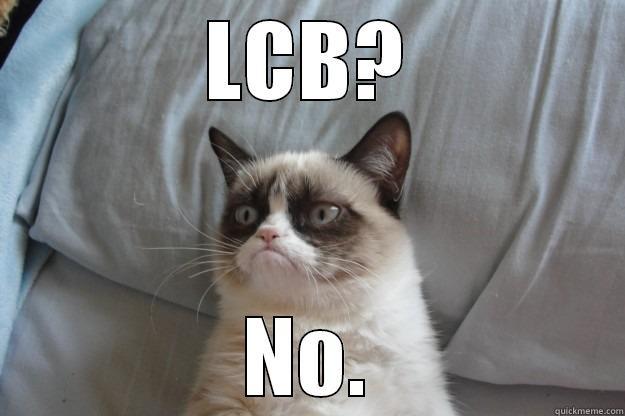 No to LCB - LCB? NO. Grumpy Cat