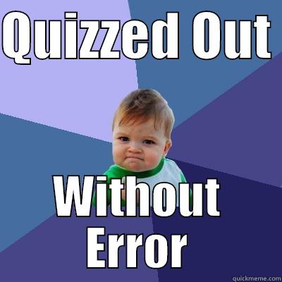 QUIZZED OUT  WITHOUT ERROR Success Kid