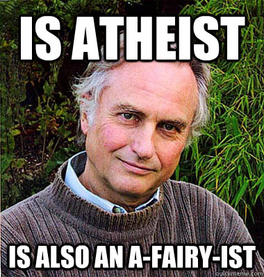 IS ATHEIST IS ALSO AN A-FAIRY-IST  Scumbag Atheist