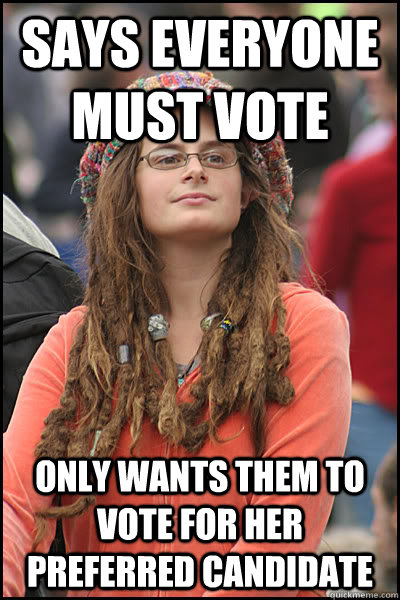 says everyone must vote only wants them to vote for her preferred candidate  College Liberal