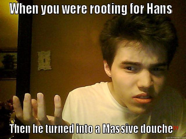 CONFUSED WHITE BOY - WHEN YOU WERE ROOTING FOR HANS  THEN HE TURNED INTO A MASSIVE DOUCHE  Misc