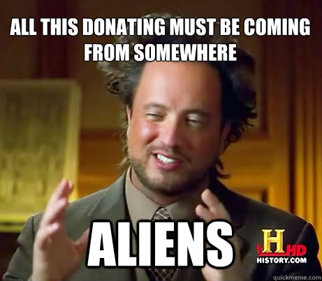 All this donating must be coming from somewhere
 aliens  Crazy Giorgio