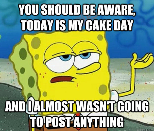 you should be aware, today is my cake day and i almost wasn't going to post anything  Tough Spongebob